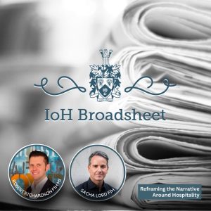 IoH Broadsheet | Reframing the Narrative Around Hospitality | Institute of Hospitality